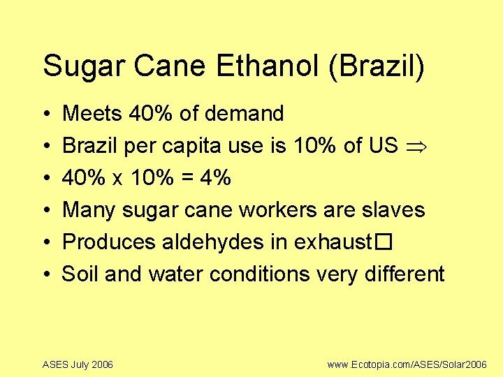 Sugar Cane Ethanol (Brazil) • • • Meets 40% of demand Brazil per capita