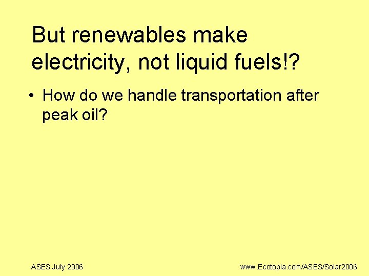 But renewables make electricity, not liquid fuels!? • How do we handle transportation after