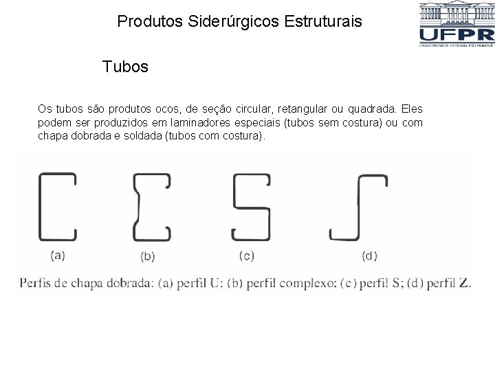 Produtos Siderúrgicos Estruturais Tubos Os tubos são produtos ocos, de seção circular, retangular ou Produtos Siderúrgicos Estruturais Tubos Os tubos são produtos ocos, de seção circular, retangular ou