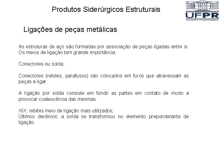 Produtos Siderúrgicos Estruturais Ligações de peças metálicas As estruturas de aço são formadas por Produtos Siderúrgicos Estruturais Ligações de peças metálicas As estruturas de aço são formadas por