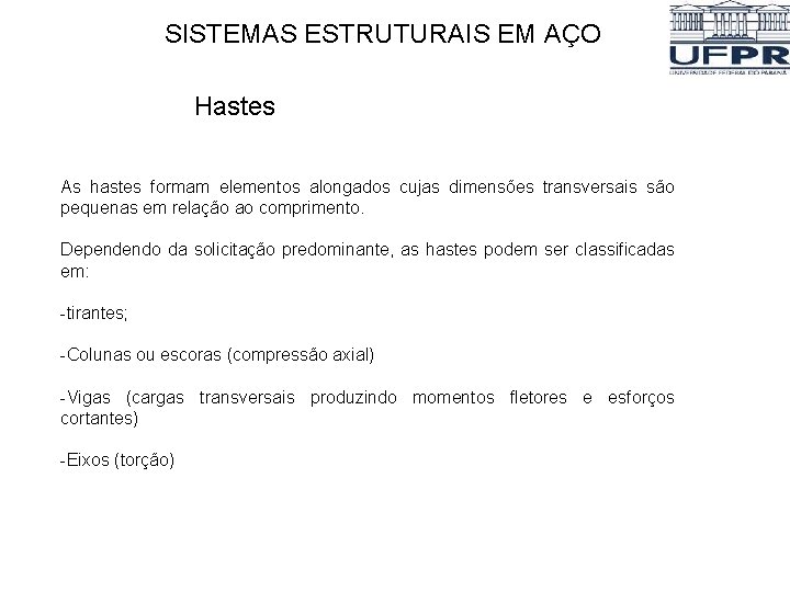 SISTEMAS ESTRUTURAIS EM AÇO Hastes As hastes formam elementos alongados cujas dimensões transversais são SISTEMAS ESTRUTURAIS EM AÇO Hastes As hastes formam elementos alongados cujas dimensões transversais são