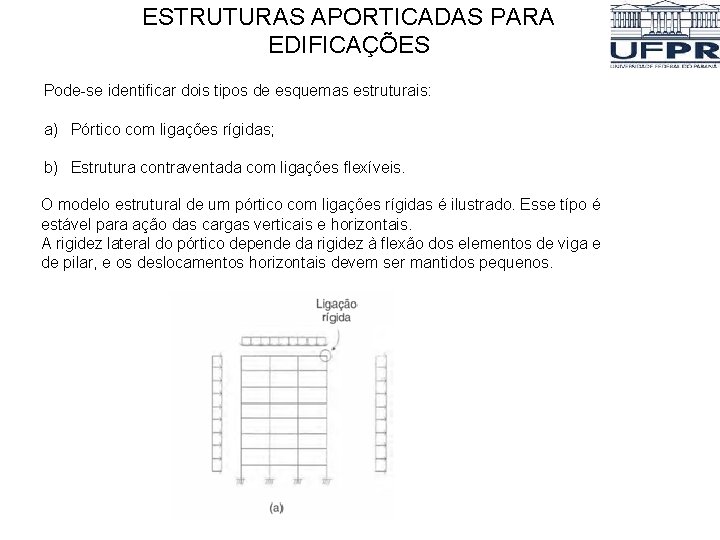 ESTRUTURAS APORTICADAS PARA EDIFICAÇÕES Pode-se identificar dois tipos de esquemas estruturais: a) Pórtico com ESTRUTURAS APORTICADAS PARA EDIFICAÇÕES Pode-se identificar dois tipos de esquemas estruturais: a) Pórtico com