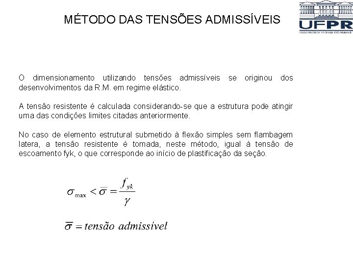 MÉTODO DAS TENSÕES ADMISSÍVEIS O dimensionamento utilizando tensões admissíveis se originou dos desenvolvimentos da MÉTODO DAS TENSÕES ADMISSÍVEIS O dimensionamento utilizando tensões admissíveis se originou dos desenvolvimentos da