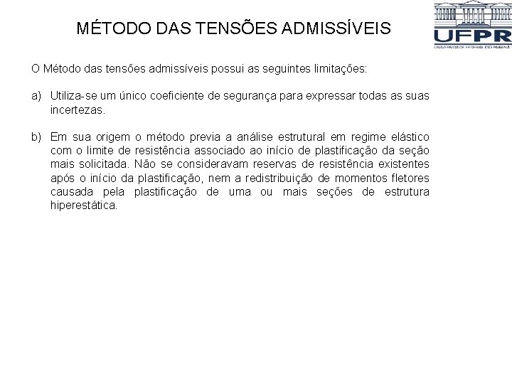 MÉTODO DAS TENSÕES ADMISSÍVEIS O Método das tensões admissíveis possui as seguintes limitações: a) MÉTODO DAS TENSÕES ADMISSÍVEIS O Método das tensões admissíveis possui as seguintes limitações: a)