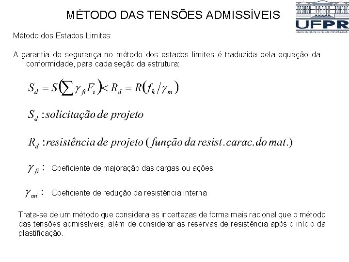 MÉTODO DAS TENSÕES ADMISSÍVEIS Método dos Estados Limites: A garantia de segurança no método MÉTODO DAS TENSÕES ADMISSÍVEIS Método dos Estados Limites: A garantia de segurança no método