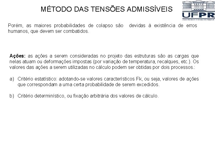 MÉTODO DAS TENSÕES ADMISSÍVEIS Porém, as maiores probabilidades de colapso são devidas à existência MÉTODO DAS TENSÕES ADMISSÍVEIS Porém, as maiores probabilidades de colapso são devidas à existência