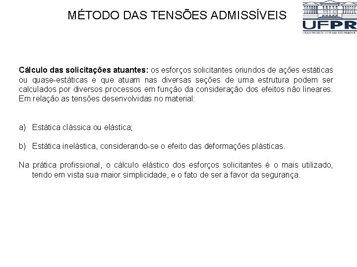 MÉTODO DAS TENSÕES ADMISSÍVEIS Cálculo das solicitações atuantes: os esforços solicitantes oriundos de ações MÉTODO DAS TENSÕES ADMISSÍVEIS Cálculo das solicitações atuantes: os esforços solicitantes oriundos de ações