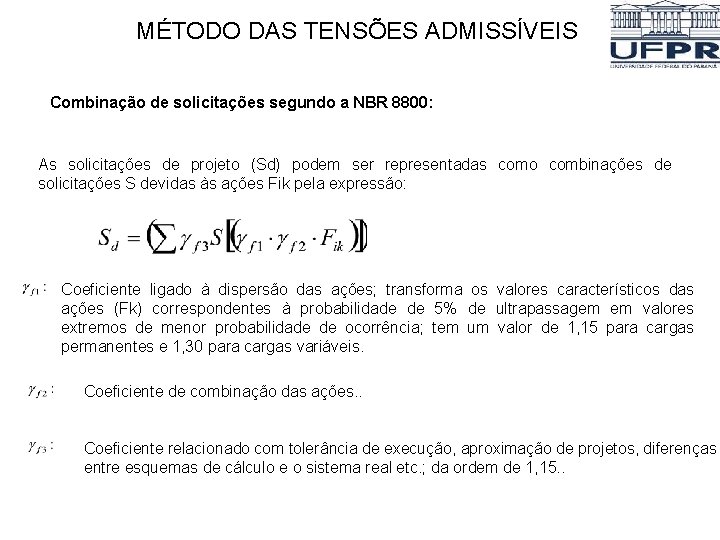 MÉTODO DAS TENSÕES ADMISSÍVEIS Combinação de solicitações segundo a NBR 8800: As solicitações de MÉTODO DAS TENSÕES ADMISSÍVEIS Combinação de solicitações segundo a NBR 8800: As solicitações de