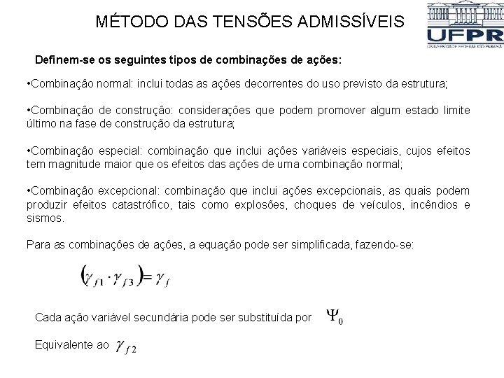 MÉTODO DAS TENSÕES ADMISSÍVEIS Definem-se os seguintes tipos de combinações de ações: • Combinação MÉTODO DAS TENSÕES ADMISSÍVEIS Definem-se os seguintes tipos de combinações de ações: • Combinação
