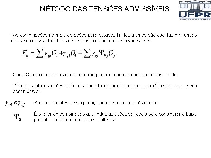 MÉTODO DAS TENSÕES ADMISSÍVEIS • As combinações normais de ações para estados limites últimos MÉTODO DAS TENSÕES ADMISSÍVEIS • As combinações normais de ações para estados limites últimos