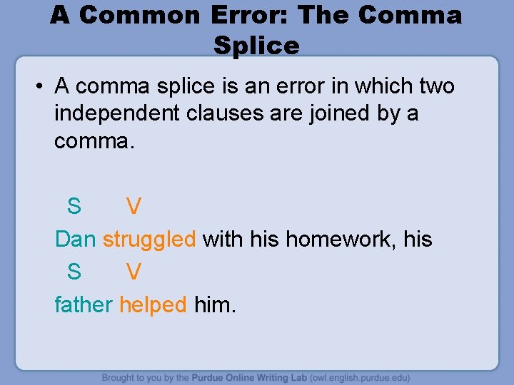 A Common Error: The Comma Splice • A comma splice is an error in