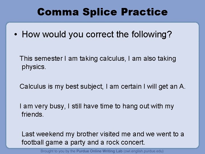 Comma Splice Practice • How would you correct the following? This semester I am