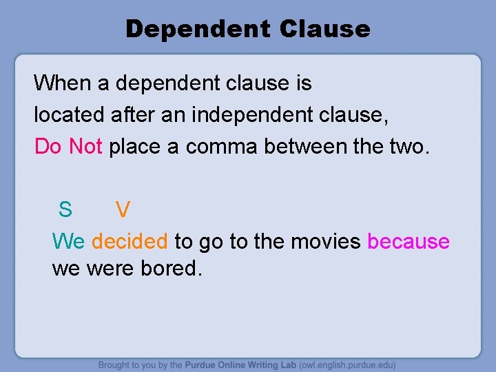 Dependent Clause When a dependent clause is located after an independent clause, Do Not
