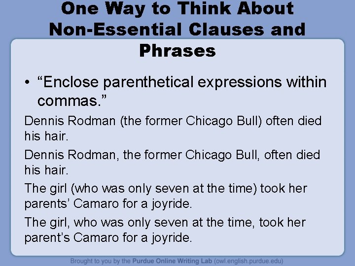 One Way to Think About Non-Essential Clauses and Phrases • “Enclose parenthetical expressions within