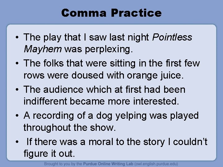 Comma Practice • The play that I saw last night Pointless Mayhem was perplexing.
