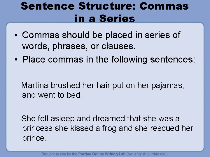 Sentence Structure: Commas in a Series • Commas should be placed in series of