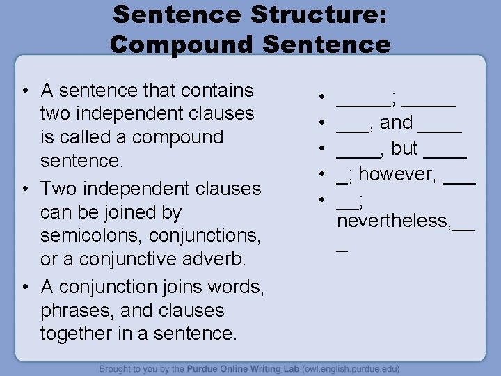 Sentence Structure: Compound Sentence • A sentence that contains two independent clauses is called