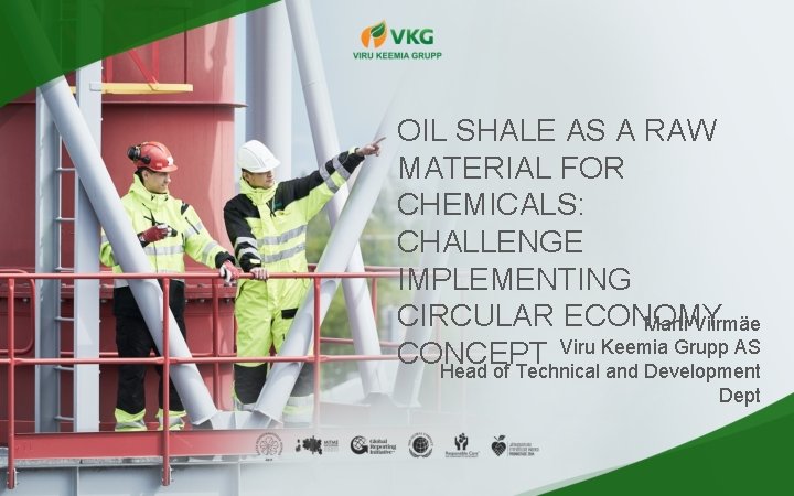 OIL SHALE AS A RAW MATERIAL FOR CHEMICALS: CHALLENGE IMPLEMENTING CIRCULAR ECONOMY Marti Viirmäe OIL SHALE AS A RAW MATERIAL FOR CHEMICALS: CHALLENGE IMPLEMENTING CIRCULAR ECONOMY Marti Viirmäe
