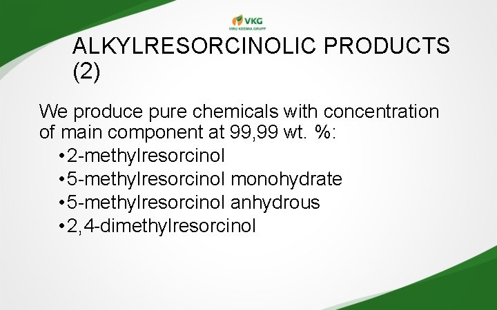 ALKYLRESORCINOLIC PRODUCTS (2) We produce pure chemicals with concentration of main component at 99, ALKYLRESORCINOLIC PRODUCTS (2) We produce pure chemicals with concentration of main component at 99,