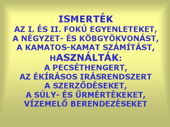 ISMERTÉK AZ I. ÉS II. FOKÚ EGYENLETEKET, A NÉGYZET- ÉS KÖBGYÖKVONÁST, A KAMATOS-KAMAT SZÁMÍTÁST,