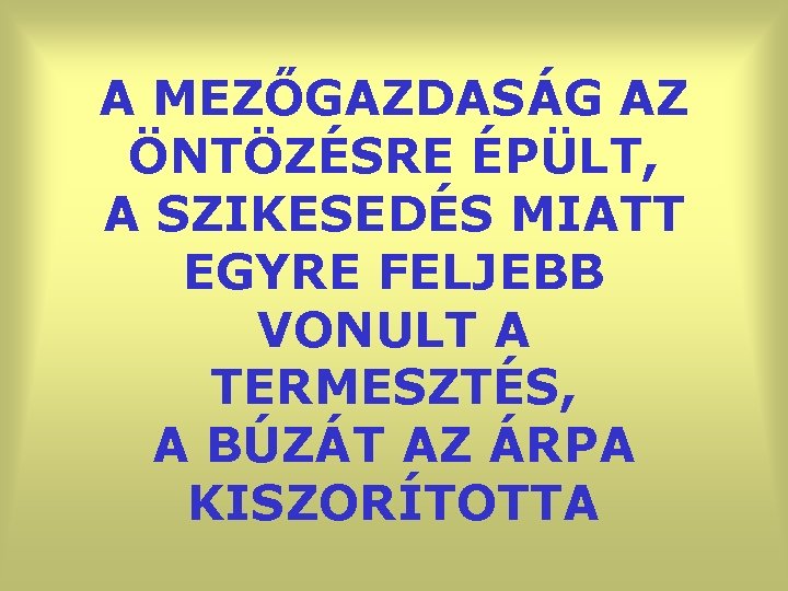 A MEZŐGAZDASÁG AZ ÖNTÖZÉSRE ÉPÜLT, A SZIKESEDÉS MIATT EGYRE FELJEBB VONULT A TERMESZTÉS, A