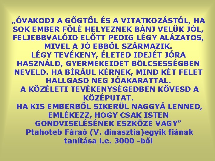 „ÓVAKODJ A GŐGTŐL ÉS A VITATKOZÁSTÓL, HA SOK EMBER FÖLÉ HELYEZNEK BÁNJ VELÜK JÓL,