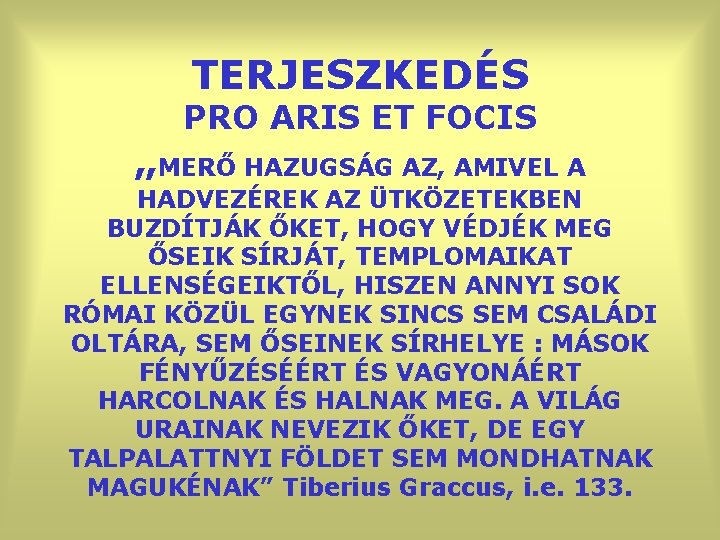 TERJESZKEDÉS PRO ARIS ET FOCIS „MERŐ HAZUGSÁG AZ, AMIVEL A HADVEZÉREK AZ ÜTKÖZETEKBEN BUZDÍTJÁK