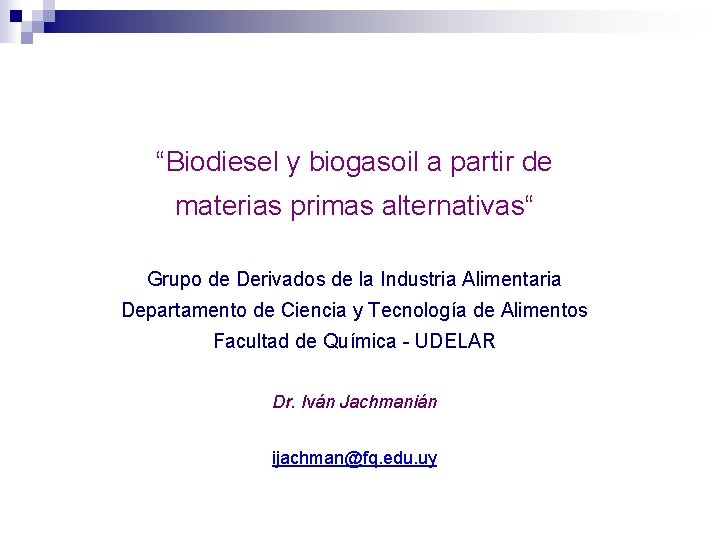 “Biodiesel y biogasoil a partir de materias primas alternativas“ Grupo de Derivados de la