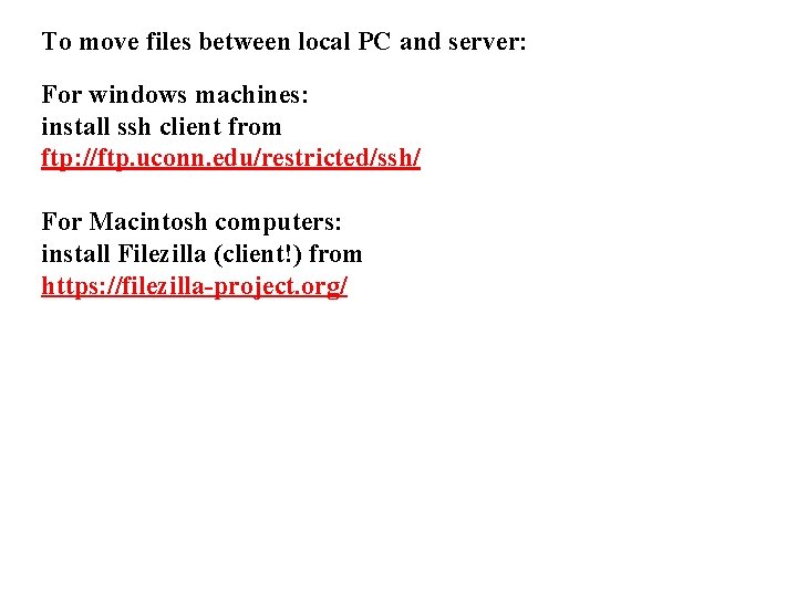 To move files between local PC and server: For windows machines: install ssh client