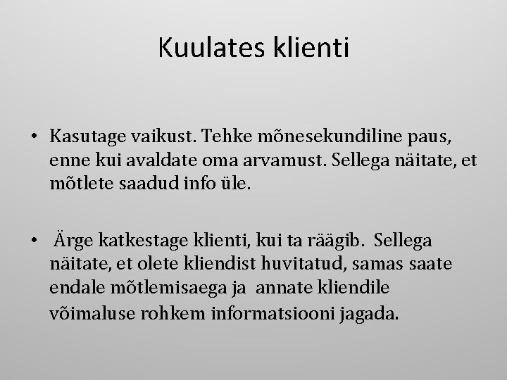 Kuulates klienti • Kasutage vaikust. Tehke mõnesekundiline paus, enne kui avaldate oma arvamust. Sellega