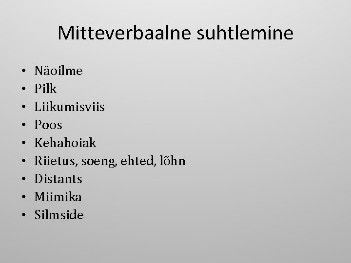 Mitteverbaalne suhtlemine • • • Näoilme Pilk Liikumisviis Poos Kehahoiak Riietus, soeng, ehted, lõhn