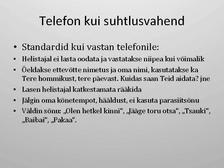 Telefon kui suhtlusvahend • Standardid kui vastan telefonile: • Helistajal ei lasta oodata ja