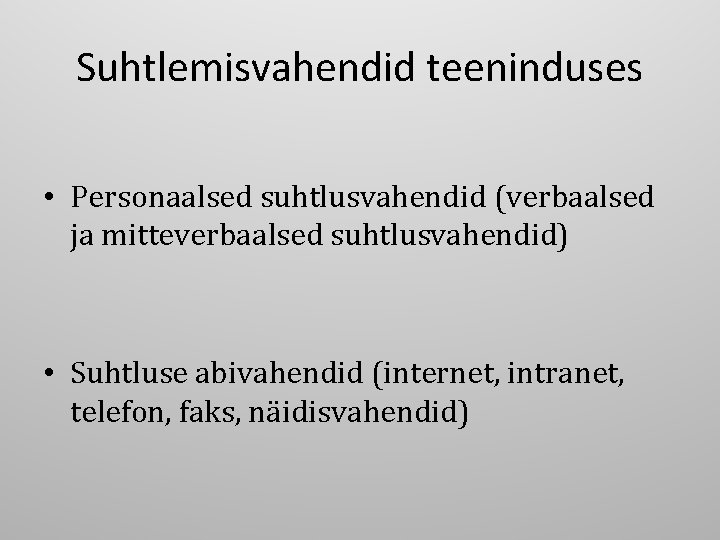 Suhtlemisvahendid teeninduses • Personaalsed suhtlusvahendid (verbaalsed ja mitteverbaalsed suhtlusvahendid) • Suhtluse abivahendid (internet, intranet,