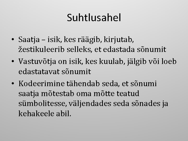 Suhtlusahel • Saatja – isik, kes räägib, kirjutab, žestikuleerib selleks, et edastada sõnumit •