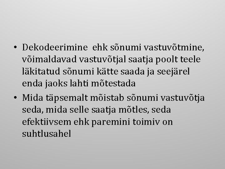  • Dekodeerimine ehk sõnumi vastuvõtmine, võimaldavad vastuvõtjal saatja poolt teele läkitatud sõnumi kätte