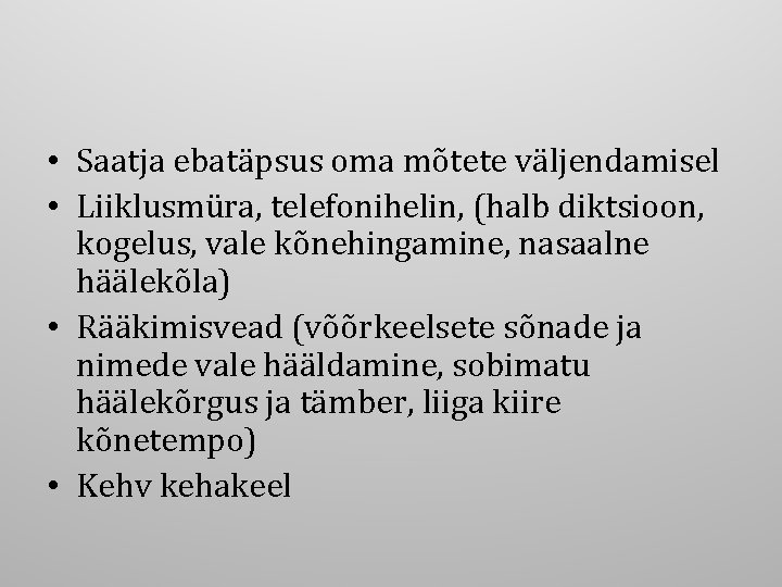  • Saatja ebatäpsus oma mõtete väljendamisel • Liiklusmüra, telefonihelin, (halb diktsioon, kogelus, vale