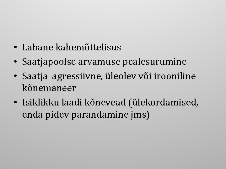  • Labane kahemõttelisus • Saatjapoolse arvamuse pealesurumine • Saatja agressiivne, üleolev või irooniline