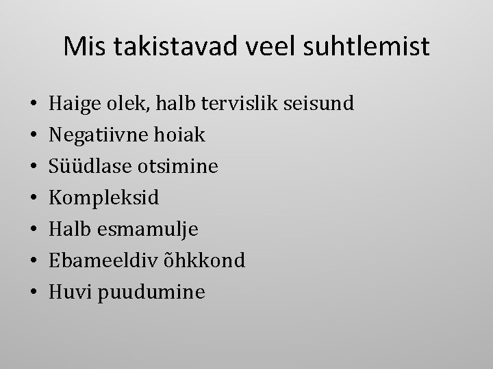 Mis takistavad veel suhtlemist • • Haige olek, halb tervislik seisund Negatiivne hoiak Süüdlase