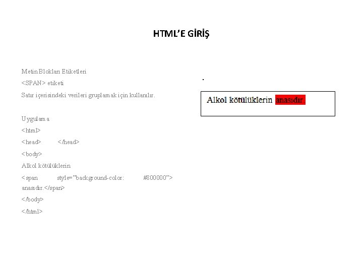 HTML’E GİRİŞ Metin Blokları Etiketleri <SPAN> etiketi Satır içerisindeki verileri gruplamak için kullanılır. Uygulama