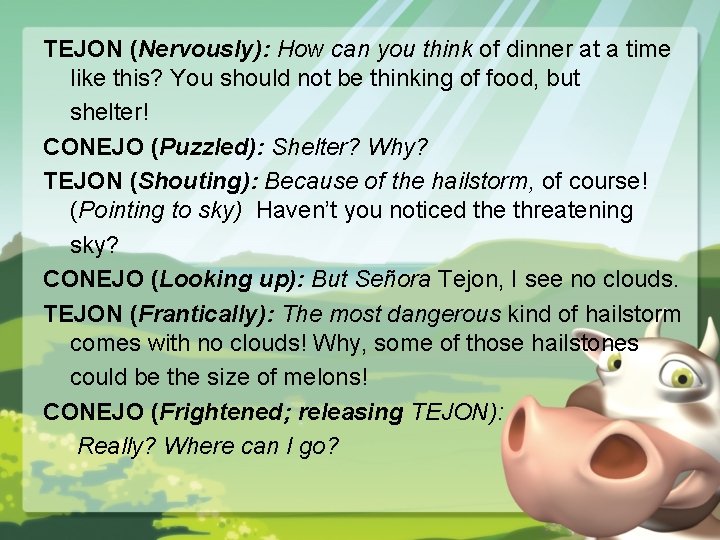 TEJON (Nervously): How can you think of dinner at a time like this? You