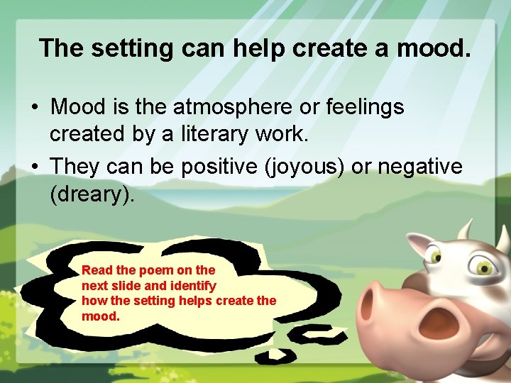 The setting can help create a mood. • Mood is the atmosphere or feelings