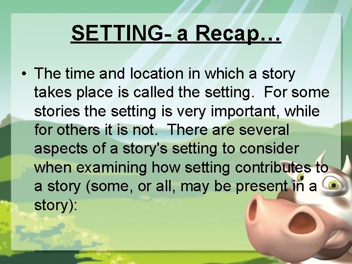 SETTING- a Recap… • The time and location in which a story takes place