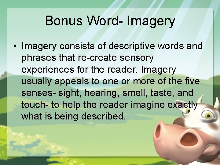 Bonus Word- Imagery • Imagery consists of descriptive words and phrases that re-create sensory