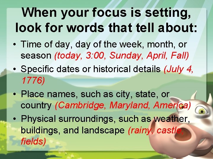 When your focus is setting, look for words that tell about: • Time of