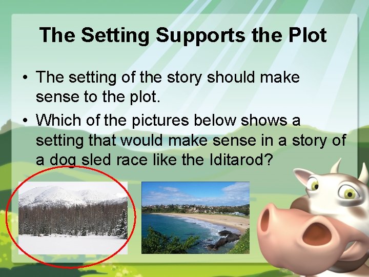 The Setting Supports the Plot • The setting of the story should make sense
