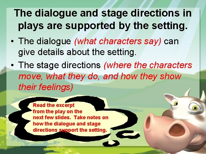 The dialogue and stage directions in plays are supported by the setting. • The