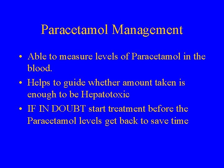 Paracetamol Management • Able to measure levels of Paracetamol in the blood. • Helps