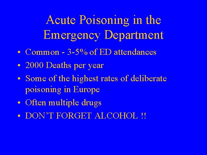 Acute Poisoning in the Emergency Department • Common - 3 -5% of ED attendances