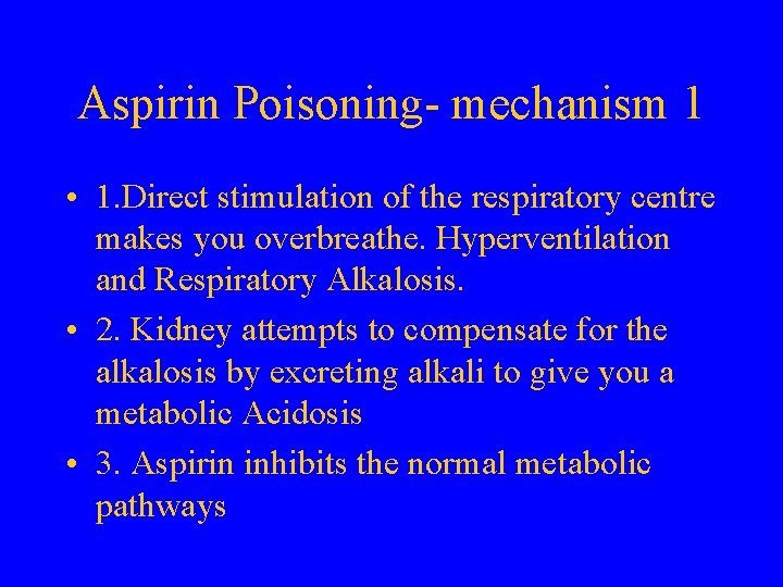 Aspirin Poisoning- mechanism 1 • 1. Direct stimulation of the respiratory centre makes you