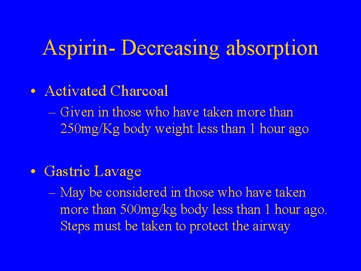 Aspirin- Decreasing absorption • Activated Charcoal – Given in those who have taken more